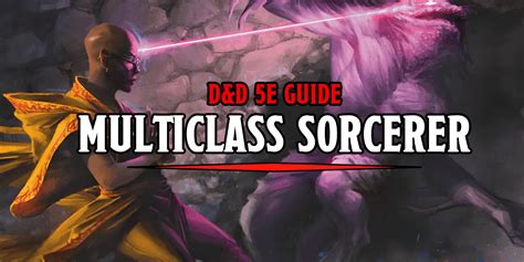 5e sorcerer multiclass guide.